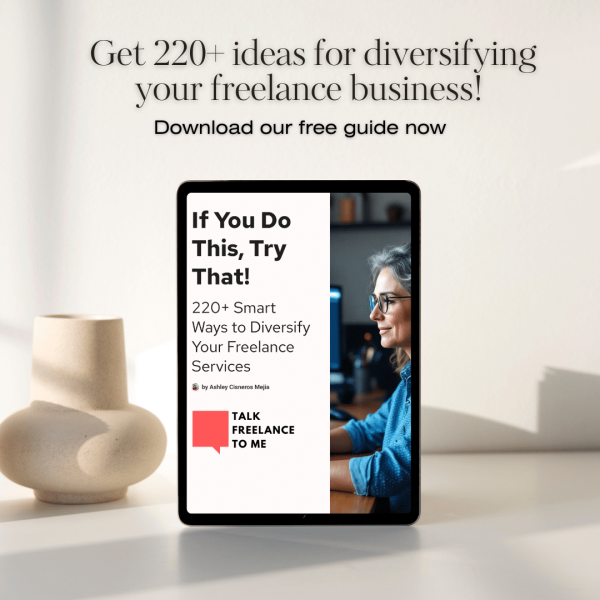 If You Do This, Try That: 220+ Smart Ways to Diversify Your Freelance Services - a free guide from the Talk Freelance To Me Podcast and Ashley Cisneros Mejia